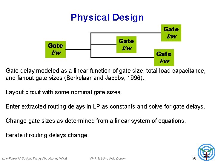 Physical Design Gate l/w Gate delay modeled as a linear function of gate size,