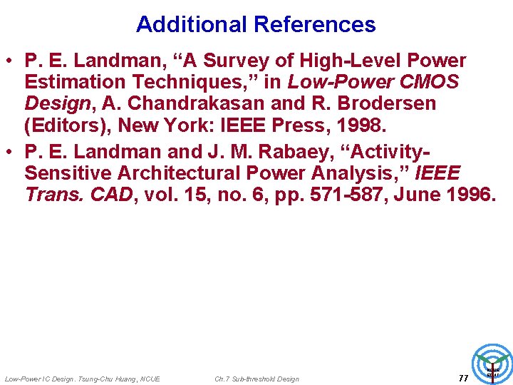 Additional References • P. E. Landman, “A Survey of High-Level Power Estimation Techniques, ”