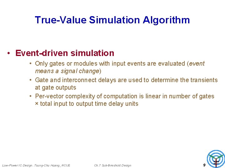 True-Value Simulation Algorithm • Event-driven simulation • Only gates or modules with input events