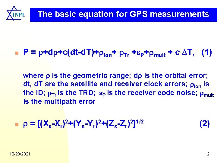 The basic equation for GPS measurements n P = +d +c(dt-d. T)+ Ion+ Tr