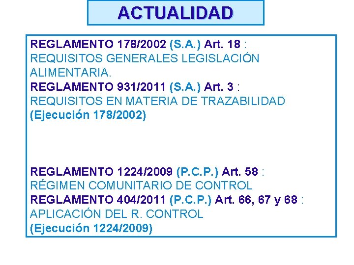 ACTUALIDAD REGLAMENTO 178/2002 (S. A. ) Art. 18 : REQUISITOS GENERALES LEGISLACIÓN ALIMENTARIA. REGLAMENTO