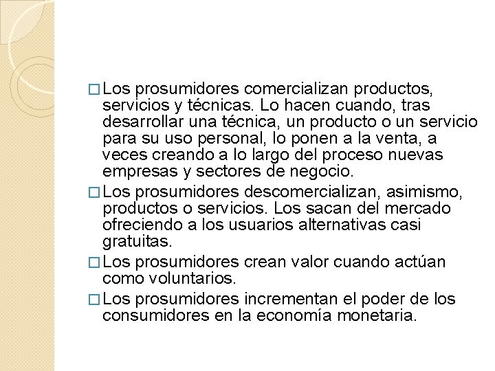 � Los prosumidores comercializan productos, servicios y técnicas. Lo hacen cuando, tras desarrollar una