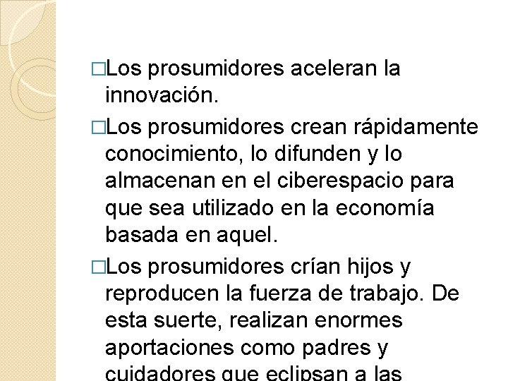 �Los prosumidores aceleran la innovación. �Los prosumidores crean rápidamente conocimiento, lo difunden y lo