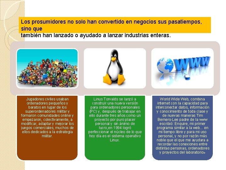 Los prosumidores no solo han convertido en negocios sus pasatiempos, sino que también han