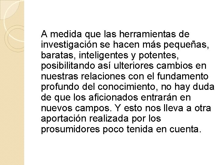 A medida que las herramientas de investigación se hacen más pequeñas, baratas, inteligentes y