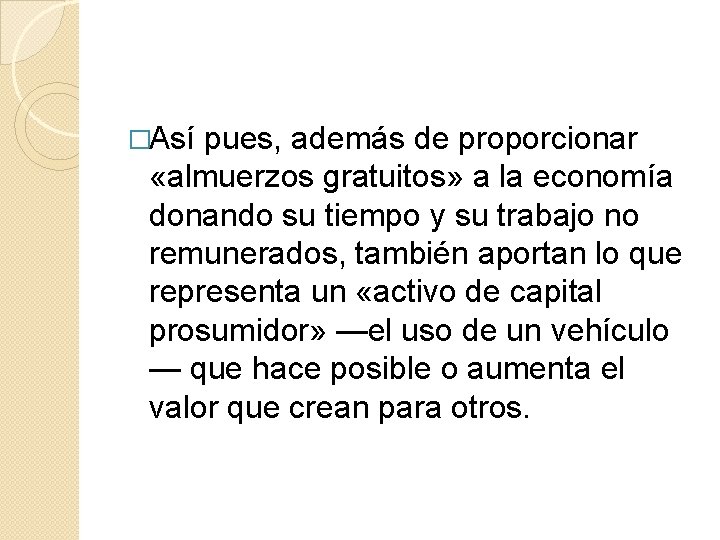 �Así pues, además de proporcionar «almuerzos gratuitos» a la economía donando su tiempo y