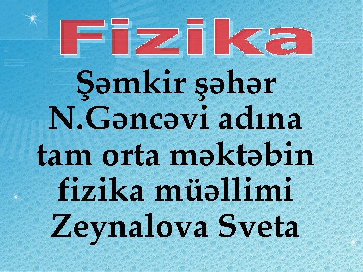 Şəmkir şəhər N. Gəncəvi adına tam orta məktəbin fizika müəllimi Zeynalova Sveta 