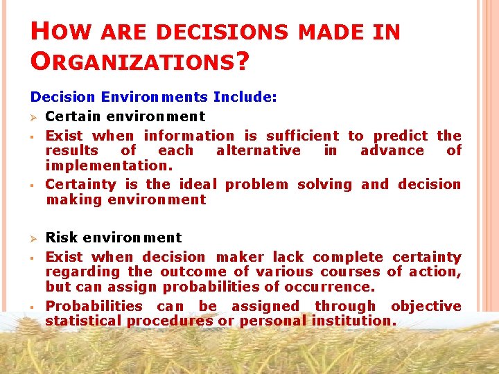 HOW ARE DECISIONS MADE IN ORGANIZATIONS? Decision Environments Include: Ø Certain environment § Exist