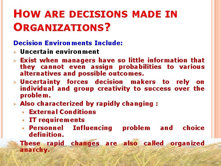 HOW ARE DECISIONS MADE IN ORGANIZATIONS? Decision Environments Include: Ø Uncertain environment Ø Exist