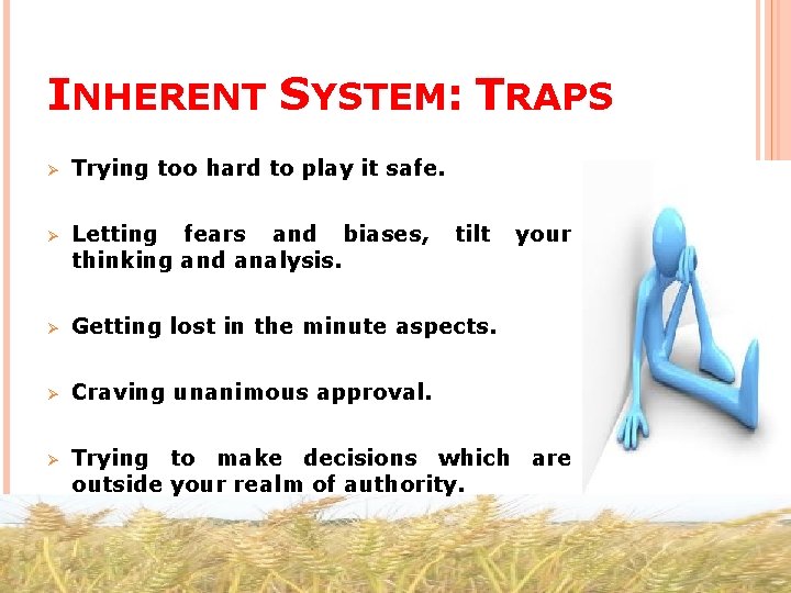 INHERENT SYSTEM: TRAPS Ø Trying too hard to play it safe. Ø Letting fears