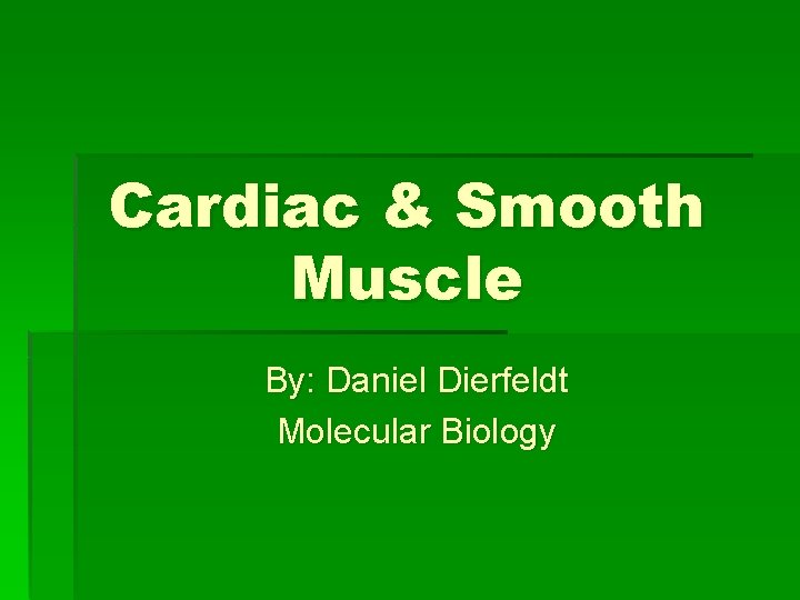 Cardiac & Smooth Muscle By: Daniel Dierfeldt Molecular Biology 