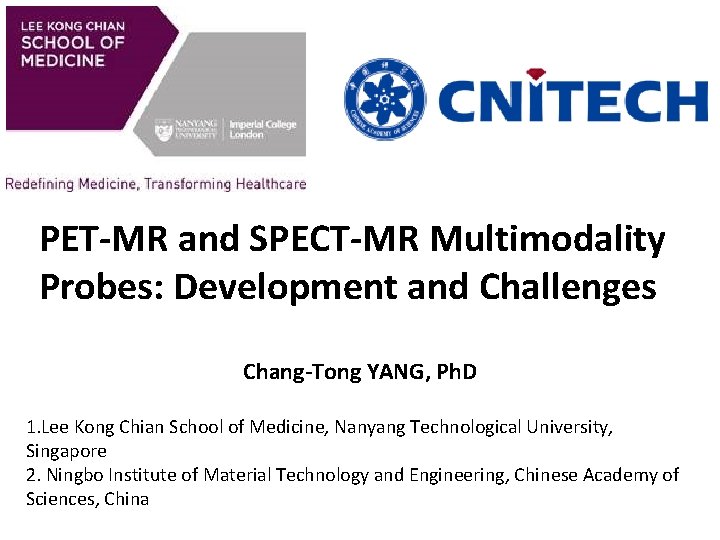 PET-MR and SPECT-MR Multimodality Probes: Development and Challenges Chang-Tong YANG, Ph. D 1. Lee