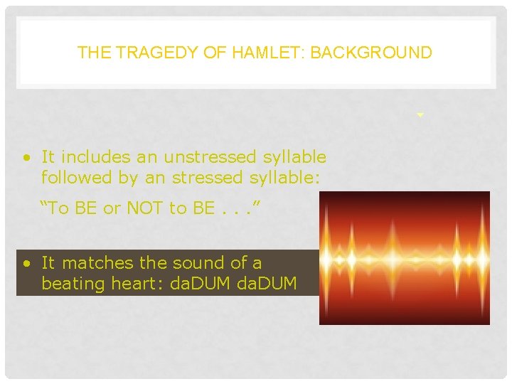 THE TRAGEDY OF HAMLET: BACKGROUND • It includes an unstressed syllable followed by an