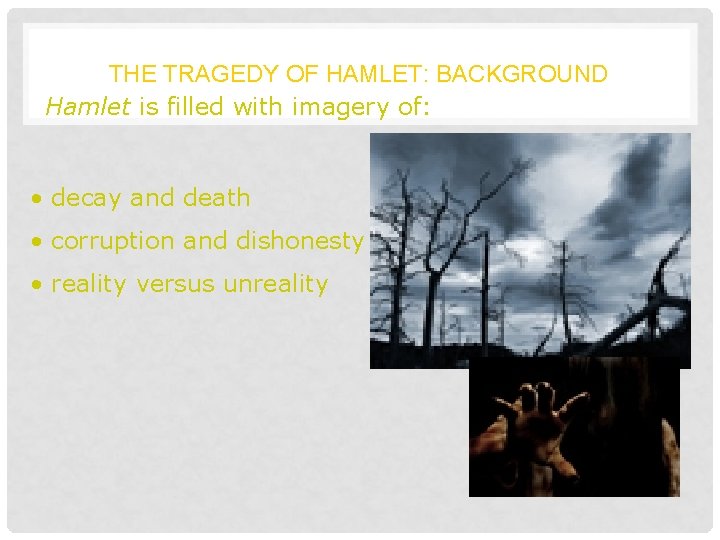 THE TRAGEDY OF HAMLET: BACKGROUND Hamlet is filled with imagery of: • decay and