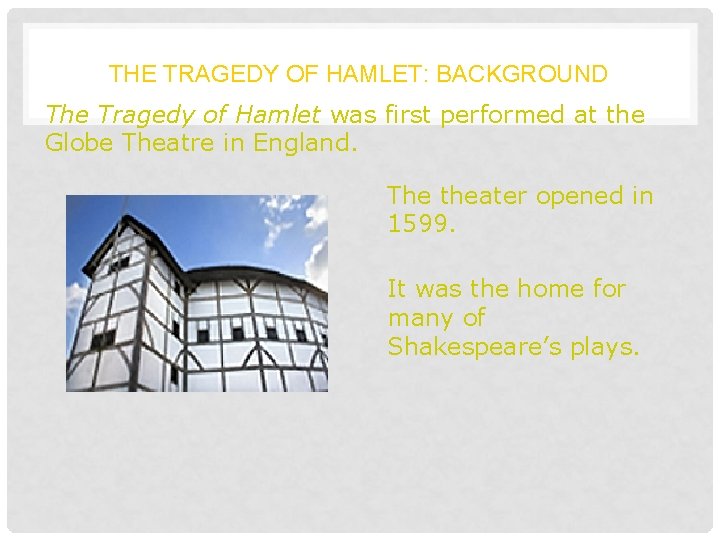 THE TRAGEDY OF HAMLET: BACKGROUND The Tragedy of Hamlet was first performed at the