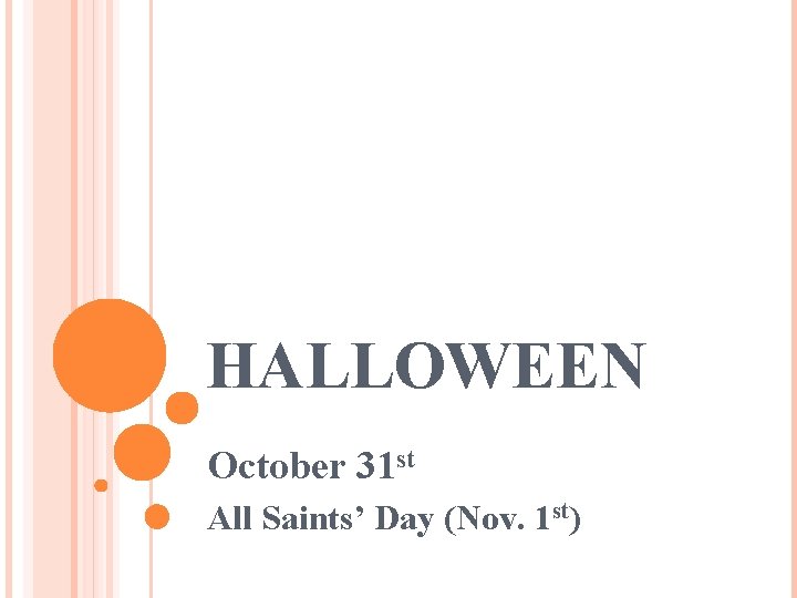 HALLOWEEN October 31 st All Saints’ Day (Nov. 1 st) 
