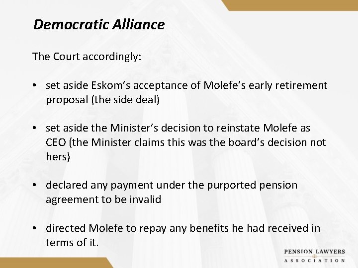 Democratic Alliance The Court accordingly: • set aside Eskom’s acceptance of Molefe’s early retirement