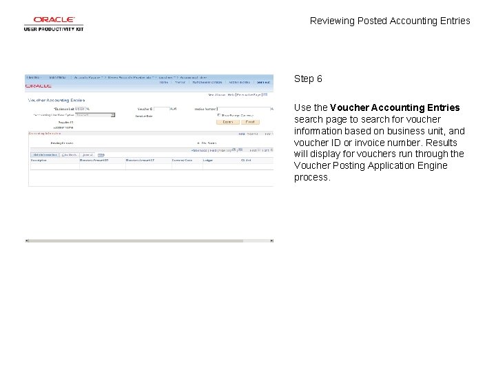 Reviewing Posted Accounting Entries Step 6 Use the Voucher Accounting Entries search page to