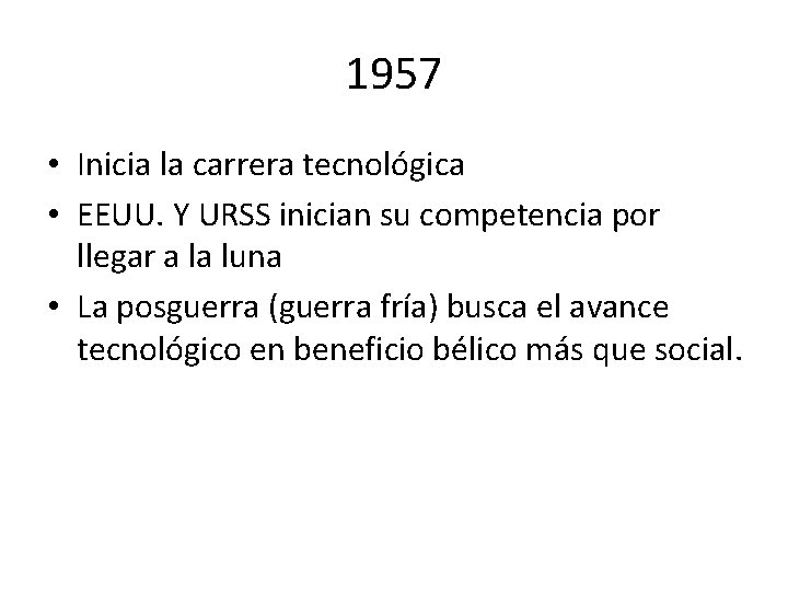 1957 • Inicia la carrera tecnológica • EEUU. Y URSS inician su competencia por