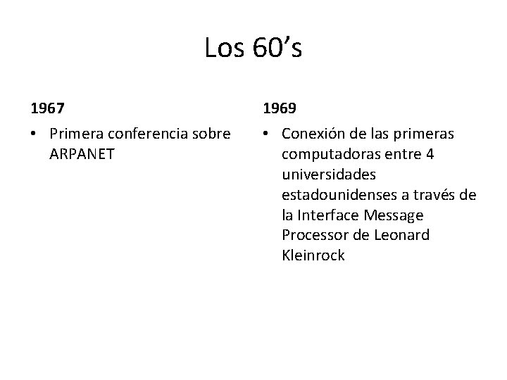 Los 60’s 1967 1969 • Primera conferencia sobre ARPANET • Conexión de las primeras