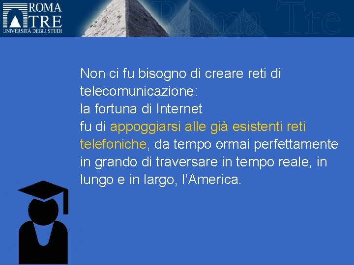 Non ci fu bisogno di creare reti di telecomunicazione: la fortuna di Internet fu