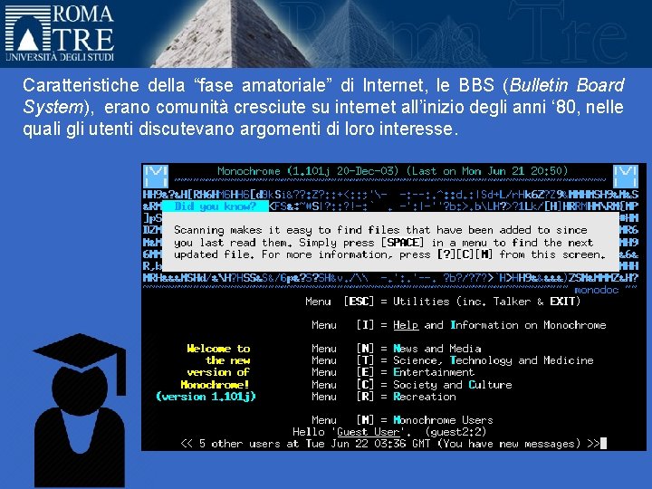Caratteristiche della “fase amatoriale” di Internet, le BBS (Bulletin Board System), erano comunità cresciute