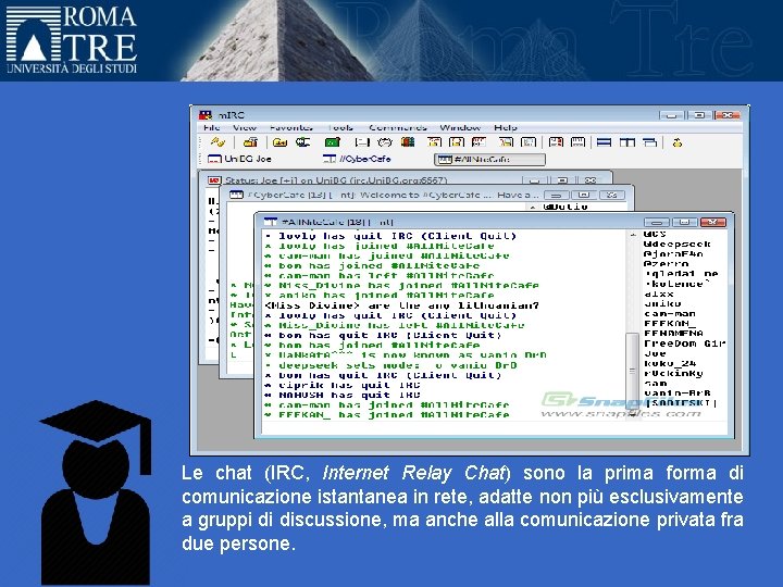 Le chat (IRC, Internet Relay Chat) sono la prima forma di comunicazione istantanea in