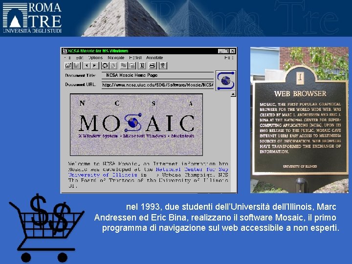 nel 1993, due studenti dell’Università dell’Illinois, Marc Andressen ed Eric Bina, realizzano il software