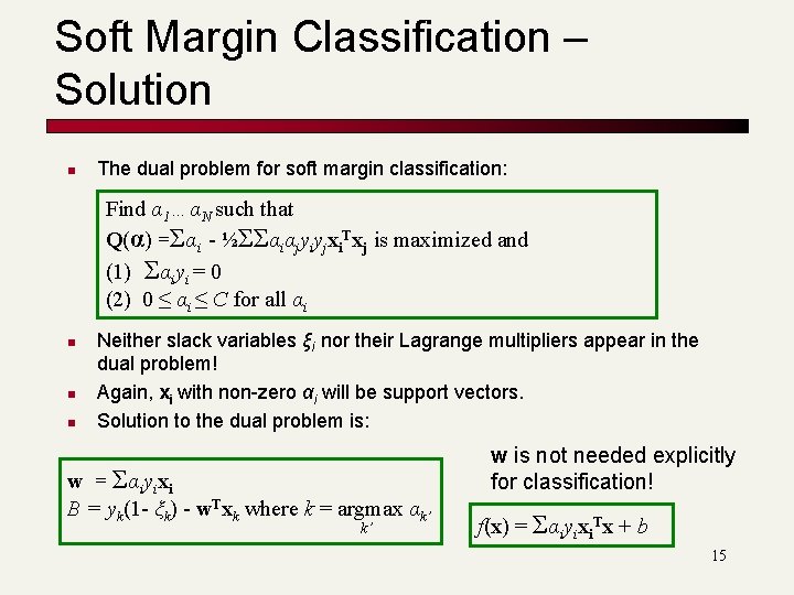 Soft Margin Classification – Solution n The dual problem for soft margin classification: Find Soft Margin Classification – Solution n The dual problem for soft margin classification: Find