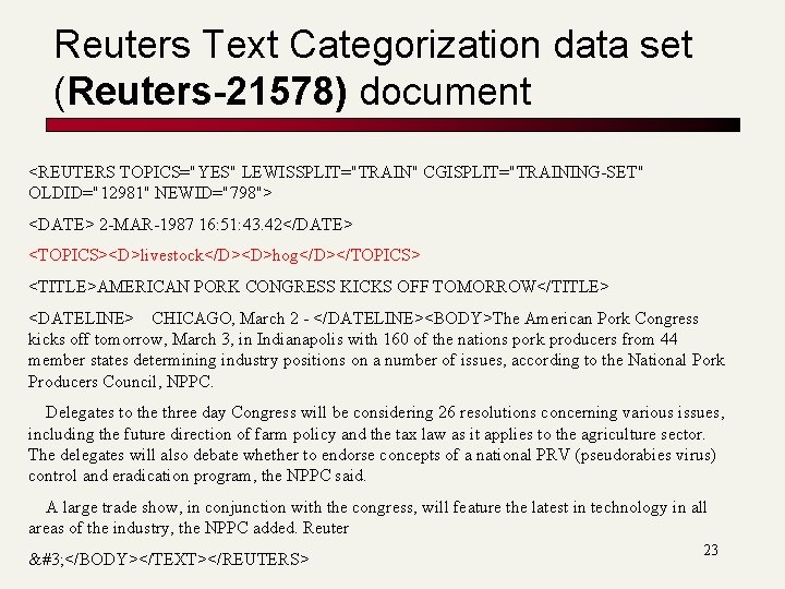 Reuters Text Categorization data set (Reuters-21578) document <REUTERS TOPICS="YES" LEWISSPLIT="TRAIN" CGISPLIT="TRAINING-SET" OLDID="12981" NEWID="798"> <DATE> Reuters Text Categorization data set (Reuters-21578) document <REUTERS TOPICS="YES" LEWISSPLIT="TRAIN" CGISPLIT="TRAINING-SET" OLDID="12981" NEWID="798"> <DATE>