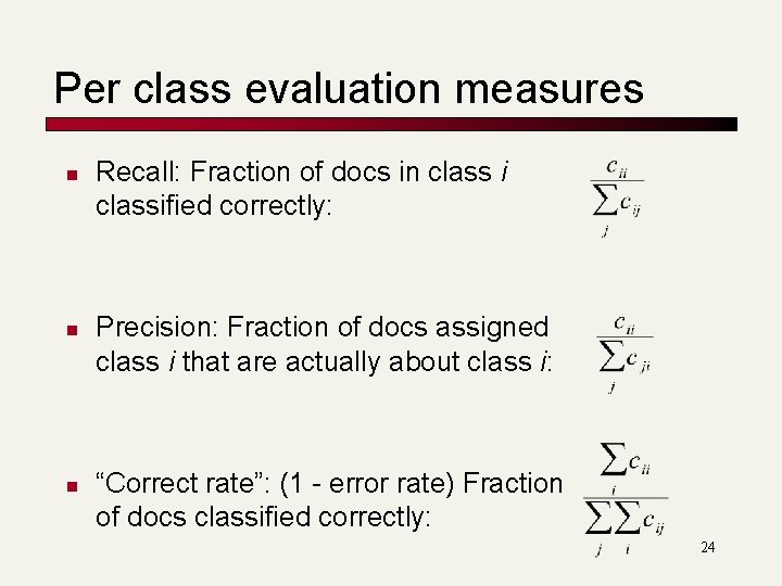 Per class evaluation measures n n n Recall: Fraction of docs in class i Per class evaluation measures n n n Recall: Fraction of docs in class i