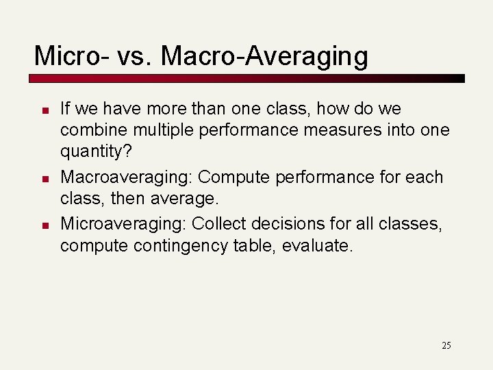 Micro- vs. Macro-Averaging n n n If we have more than one class, how Micro- vs. Macro-Averaging n n n If we have more than one class, how