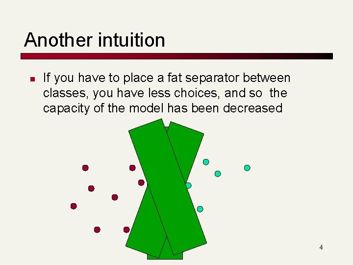 Another intuition n If you have to place a fat separator between classes, you Another intuition n If you have to place a fat separator between classes, you