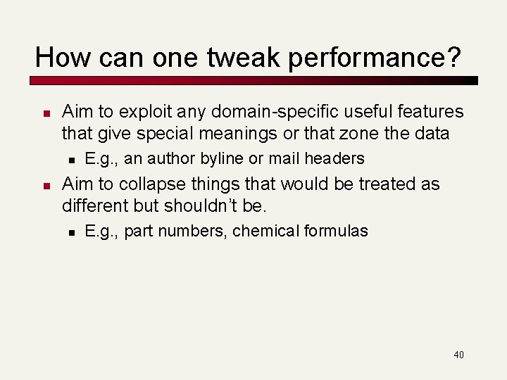 How can one tweak performance? n Aim to exploit any domain-specific useful features that How can one tweak performance? n Aim to exploit any domain-specific useful features that