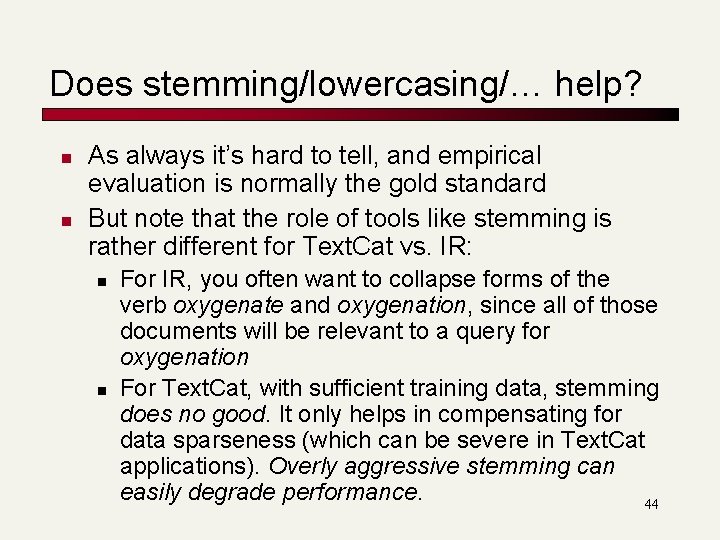 Does stemming/lowercasing/… help? n n As always it’s hard to tell, and empirical evaluation Does stemming/lowercasing/… help? n n As always it’s hard to tell, and empirical evaluation