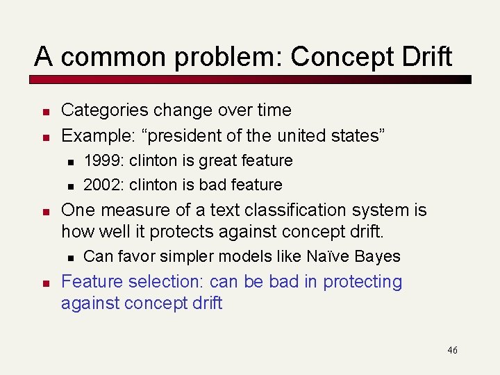 A common problem: Concept Drift n n Categories change over time Example: “president of A common problem: Concept Drift n n Categories change over time Example: “president of