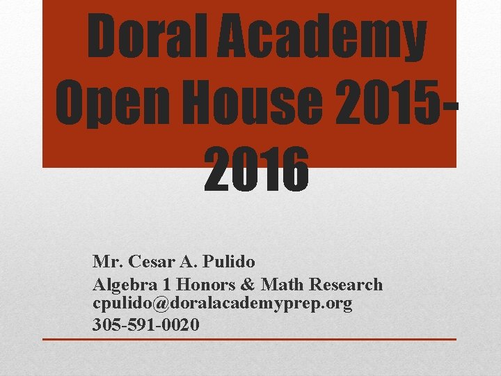 Doral Academy Open House 20152016 Mr. Cesar A. Pulido Algebra 1 Honors & Math