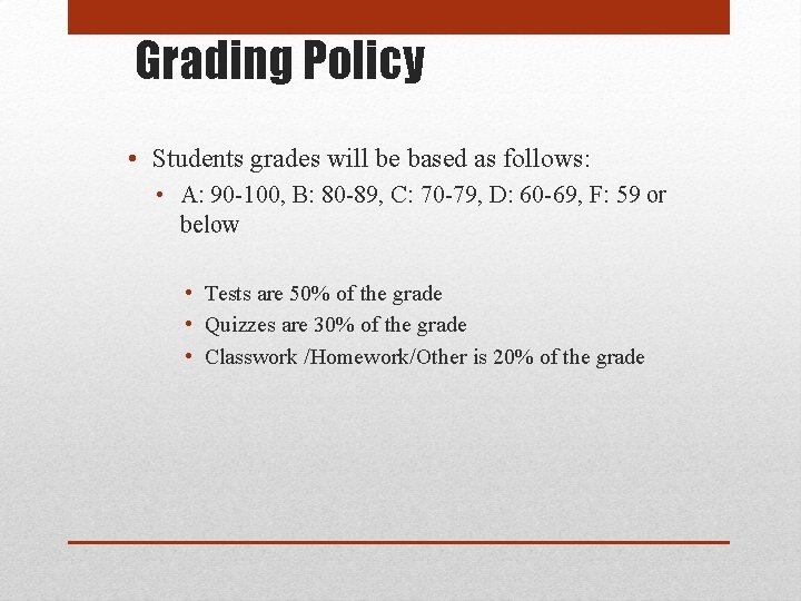 Grading Policy • Students grades will be based as follows: • A: 90 -100,