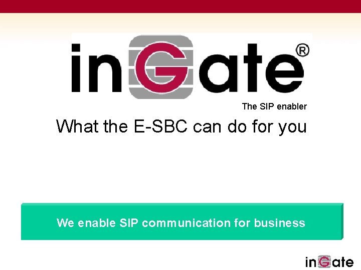The SIP enabler What the E-SBC can do for you Solutions for SIP We