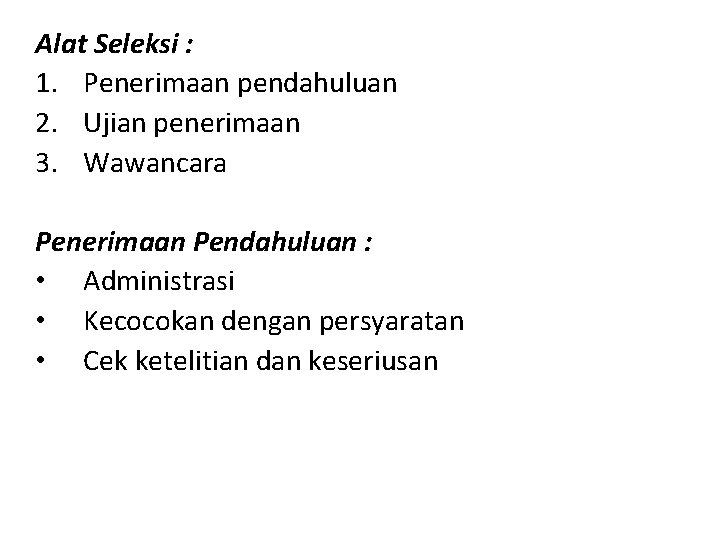 Alat Seleksi : 1. Penerimaan pendahuluan 2. Ujian penerimaan 3. Wawancara Penerimaan Pendahuluan :