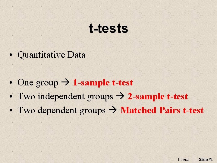 t-tests • Quantitative Data • One group 1 -sample t-test • Two independent groups