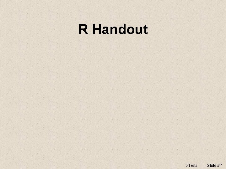 R Handout t-Tests Slide #7 