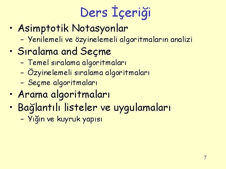 Ders İçeriği • Asimptotik Notasyonlar – Yenilemeli ve özyinelemeli algoritmaların analizi • Sıralama and