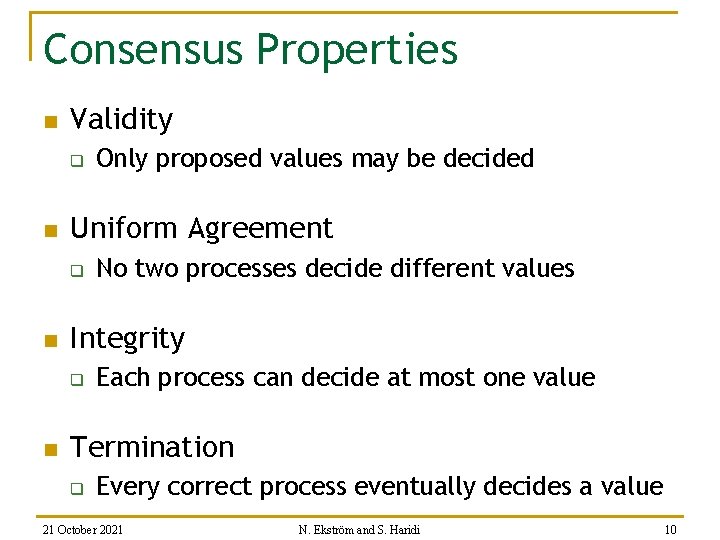 Consensus Properties n Validity q n Uniform Agreement q n No two processes decide