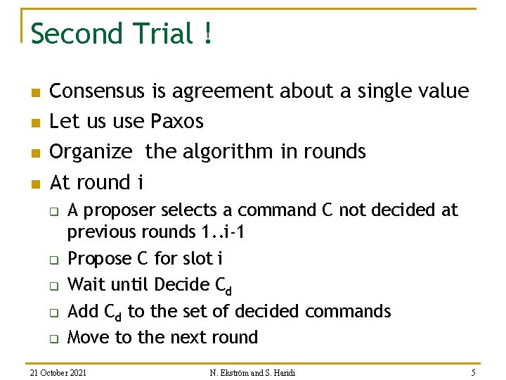 Second Trial ! n n Consensus is agreement about a single value Let us