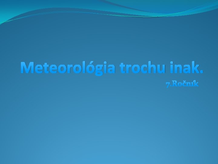 Meteorológia trochu inak. 7. Ročník 