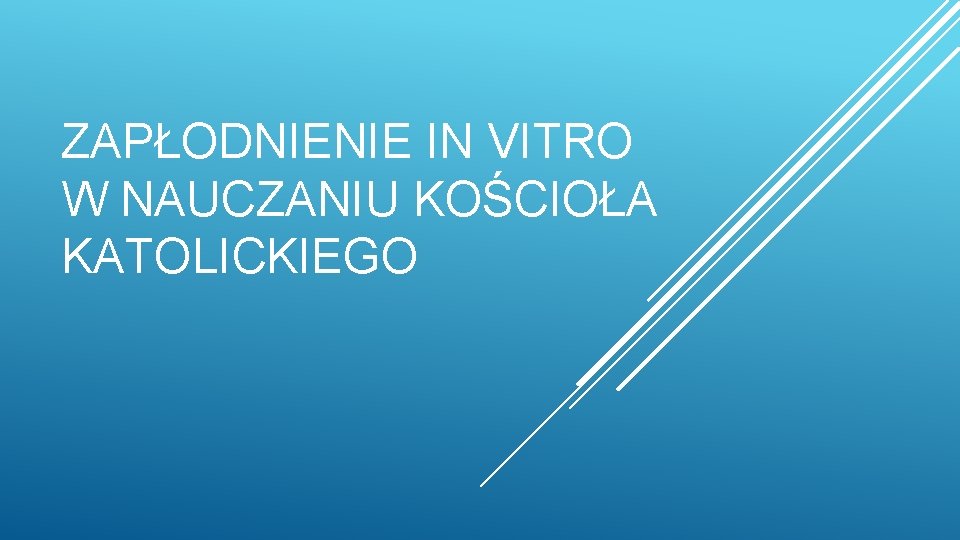 ZAPŁODNIENIE IN VITRO W NAUCZANIU KOŚCIOŁA KATOLICKIEGO 