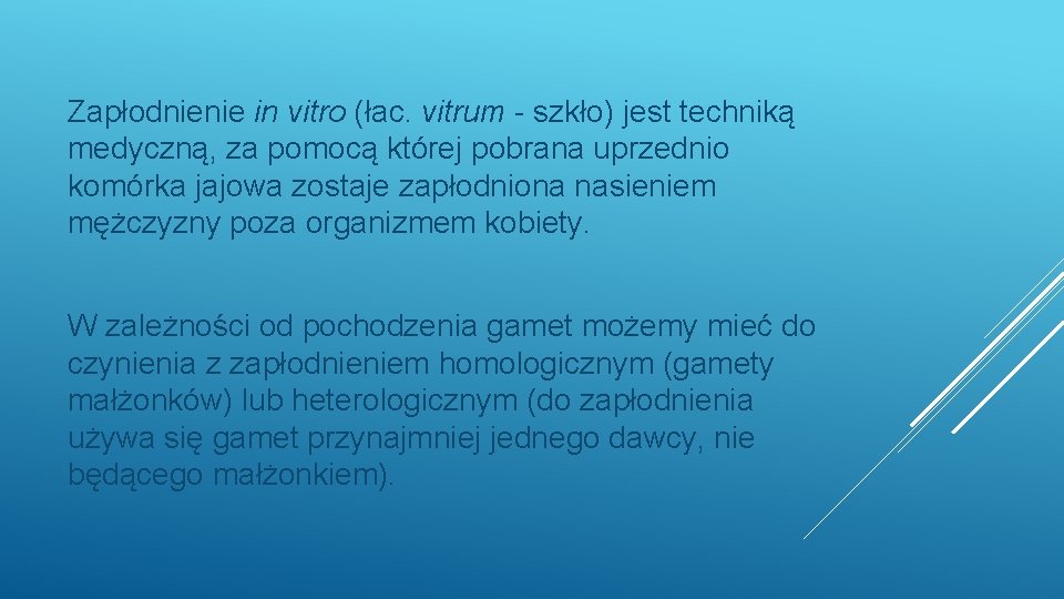 Zapłodnienie in vitro (łac. vitrum - szkło) jest techniką medyczną, za pomocą której pobrana