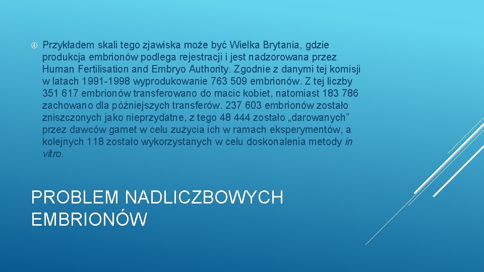  Przykładem skali tego zjawiska może być Wielka Brytania, gdzie produkcja embrionów podlega rejestracji