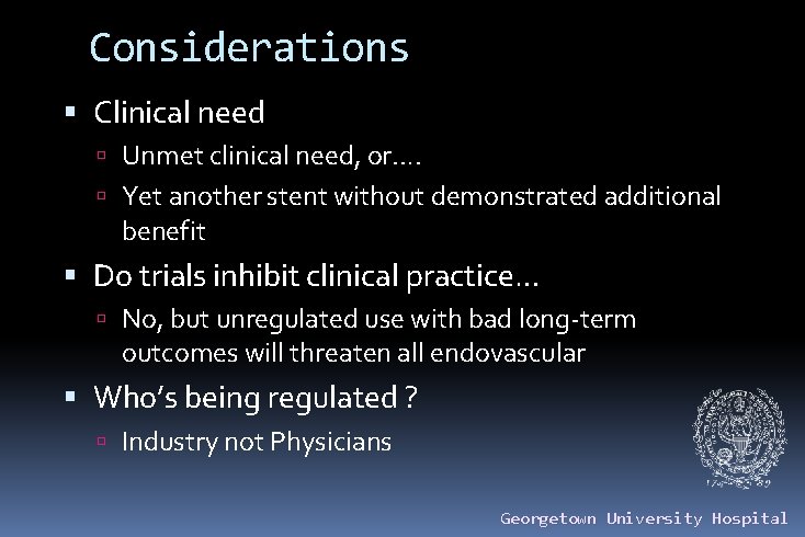 Considerations Clinical need Unmet clinical need, or…. Yet another stent without demonstrated additional benefit